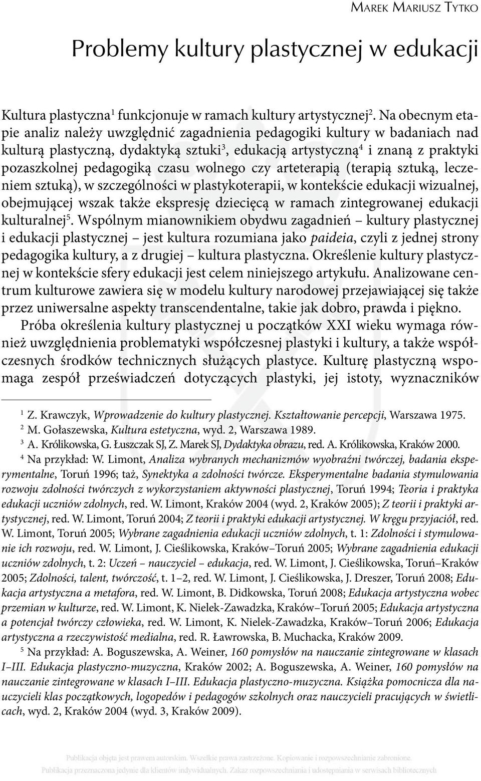 czasu wolnego czy arteterapią (terapią sztuką, leczeniem sztuką), w szczególności w plastykoterapii, w kontekście edukacji wizualnej, obejmującej wszak także ekspresję dziecięcą w ramach