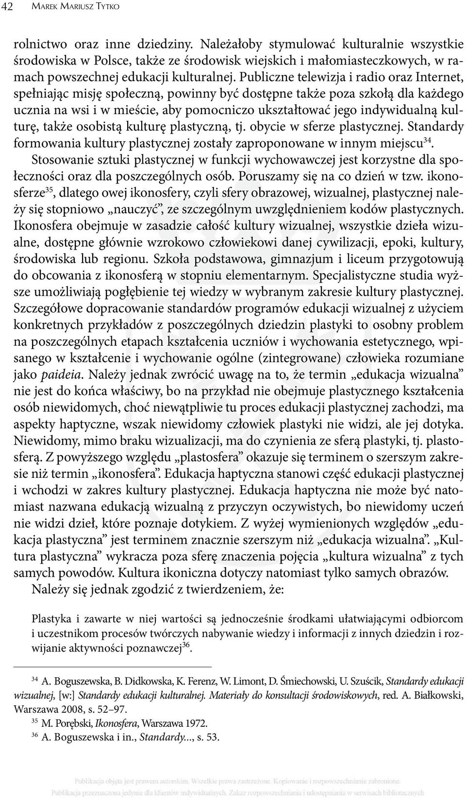 Publiczne telewizja i radio oraz Internet, spełniając misję społeczną, powinny być dostępne także poza szkołą dla każdego ucznia na wsi i w mieście, aby pomocniczo ukształtować jego indywidualną