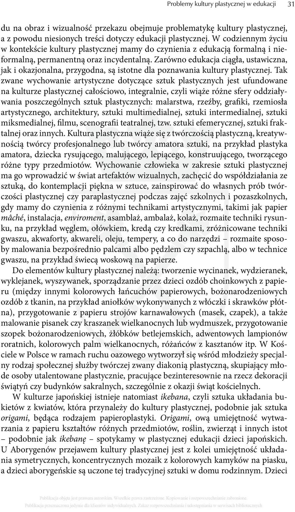 Zarówno edukacja ciągła, ustawiczna, jak i okazjonalna, przygodna, są istotne dla poznawania kultury plastycznej.