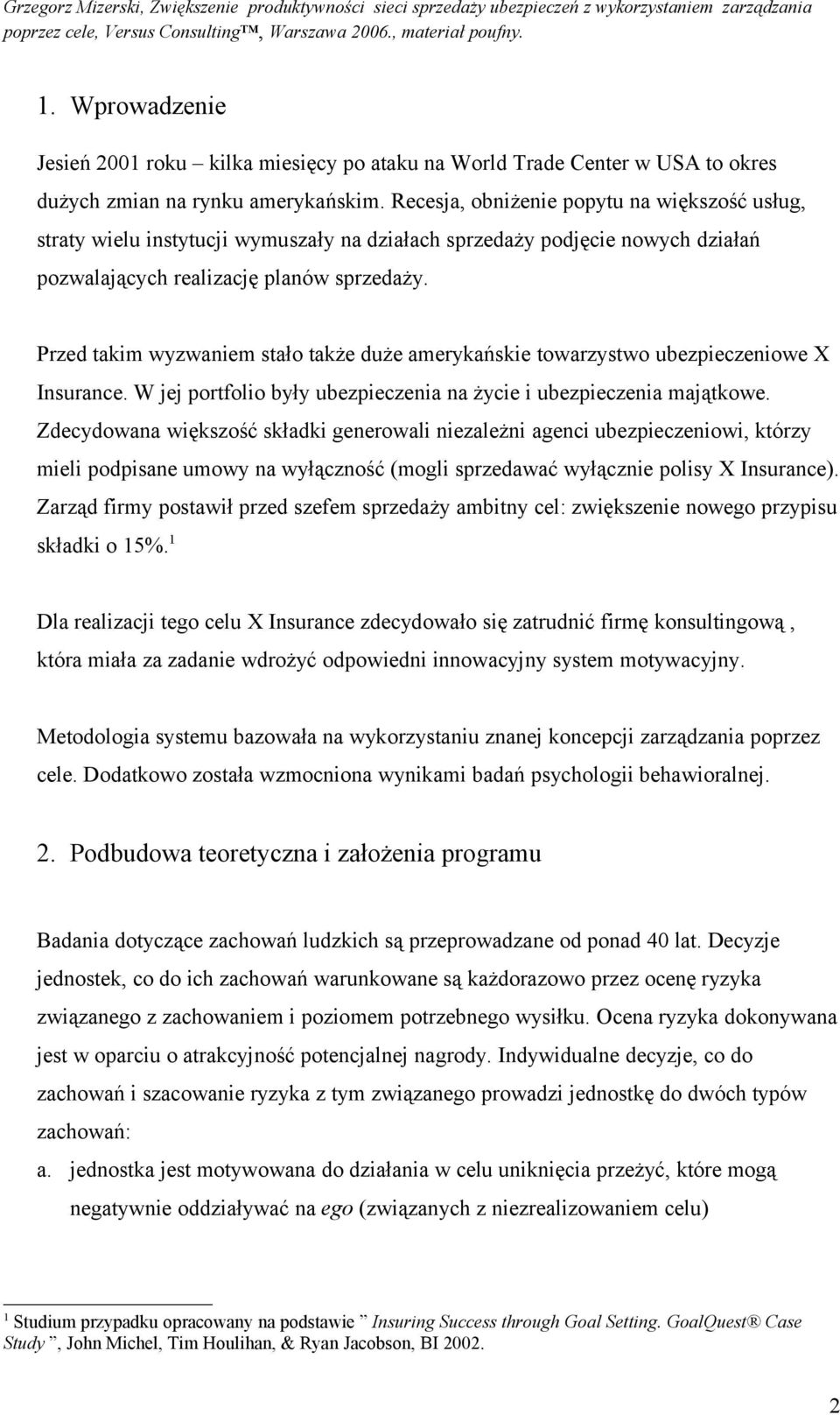 Przed takim wyzwaniem stało także duże amerykańskie towarzystwo ubezpieczeniowe X Insurance. W jej portfolio były ubezpieczenia na życie i ubezpieczenia majątkowe.