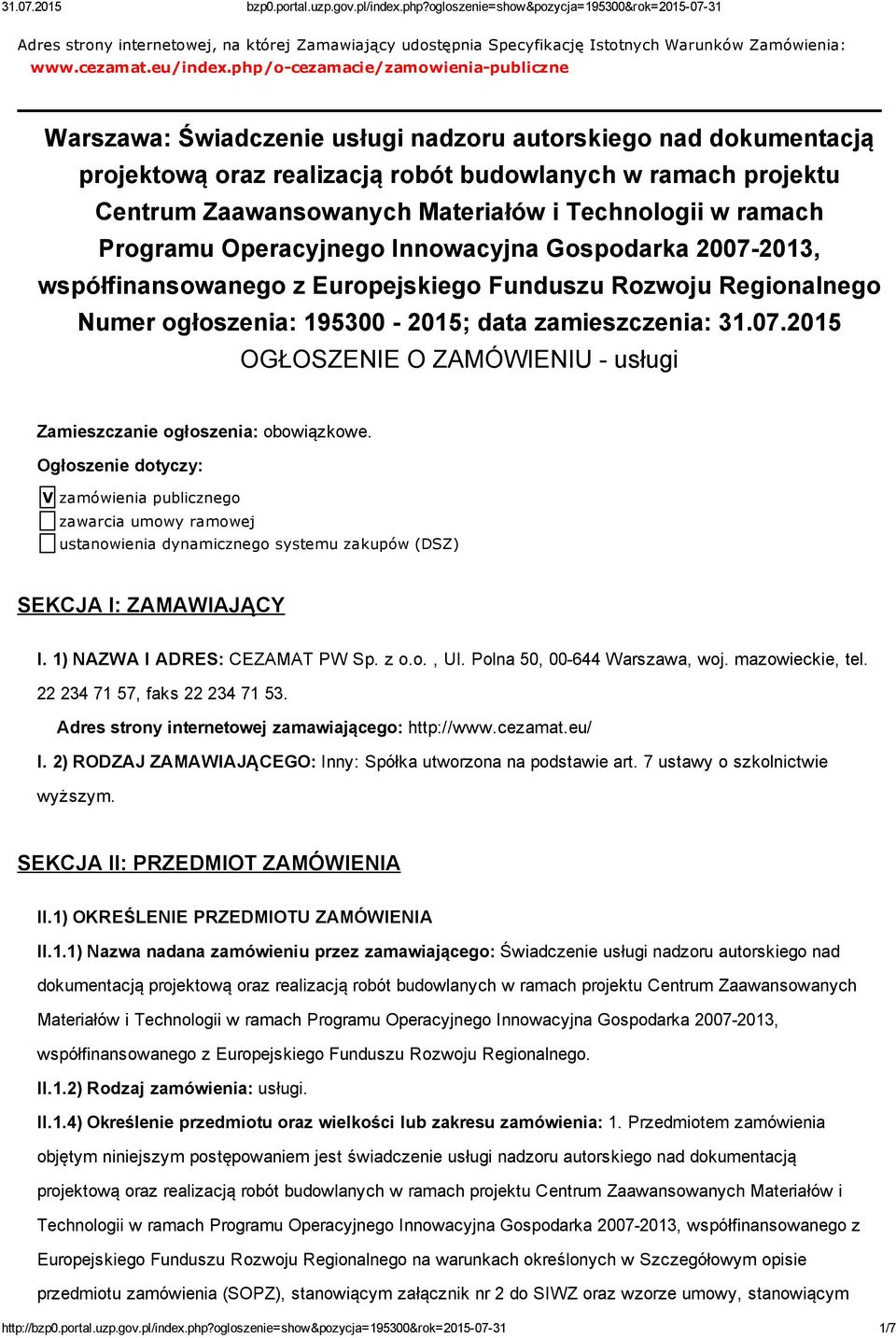 i Technologii w ramach Programu Operacyjnego Innowacyjna Gospodarka 2007 2013, współfinansowanego z Europejskiego Funduszu Rozwoju Regionalnego Numer ogłoszenia: 195300 2015; data zamieszczenia: 31.