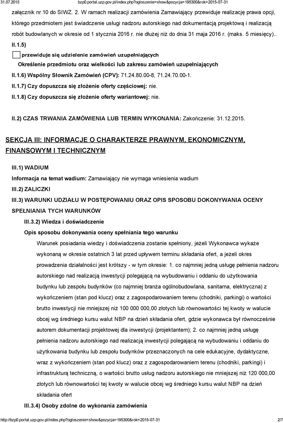 budowlanych w okresie od 1 stycznia 2016 r. nie dłużej niż do dnia 31 maja 2016 r. (maks. 5 miesięcy).. II.1.5) przewiduje się udzielenie zamówień uzupełniających Określenie przedmiotu oraz wielkości lub zakresu zamówień uzupełniających II.