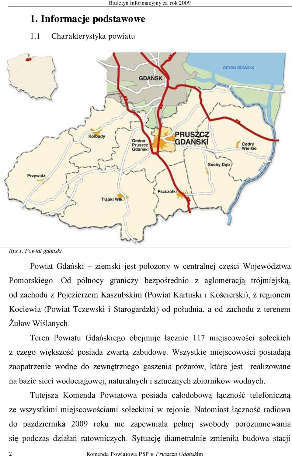 zachodu z terenem Żuław Wiślanych. Teren Powiatu Gdańskiego obejmuje łącznie 117 miejscowości sołeckich z czego większość posiada zwartą zabudowę.