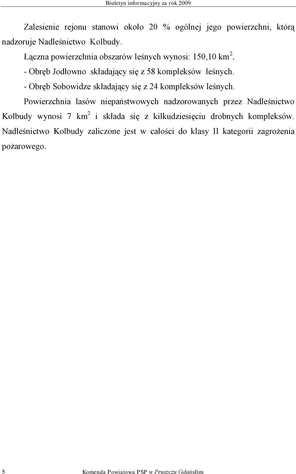 - Obręb Sobowidze składający się z 24 kompleksów leśnych.