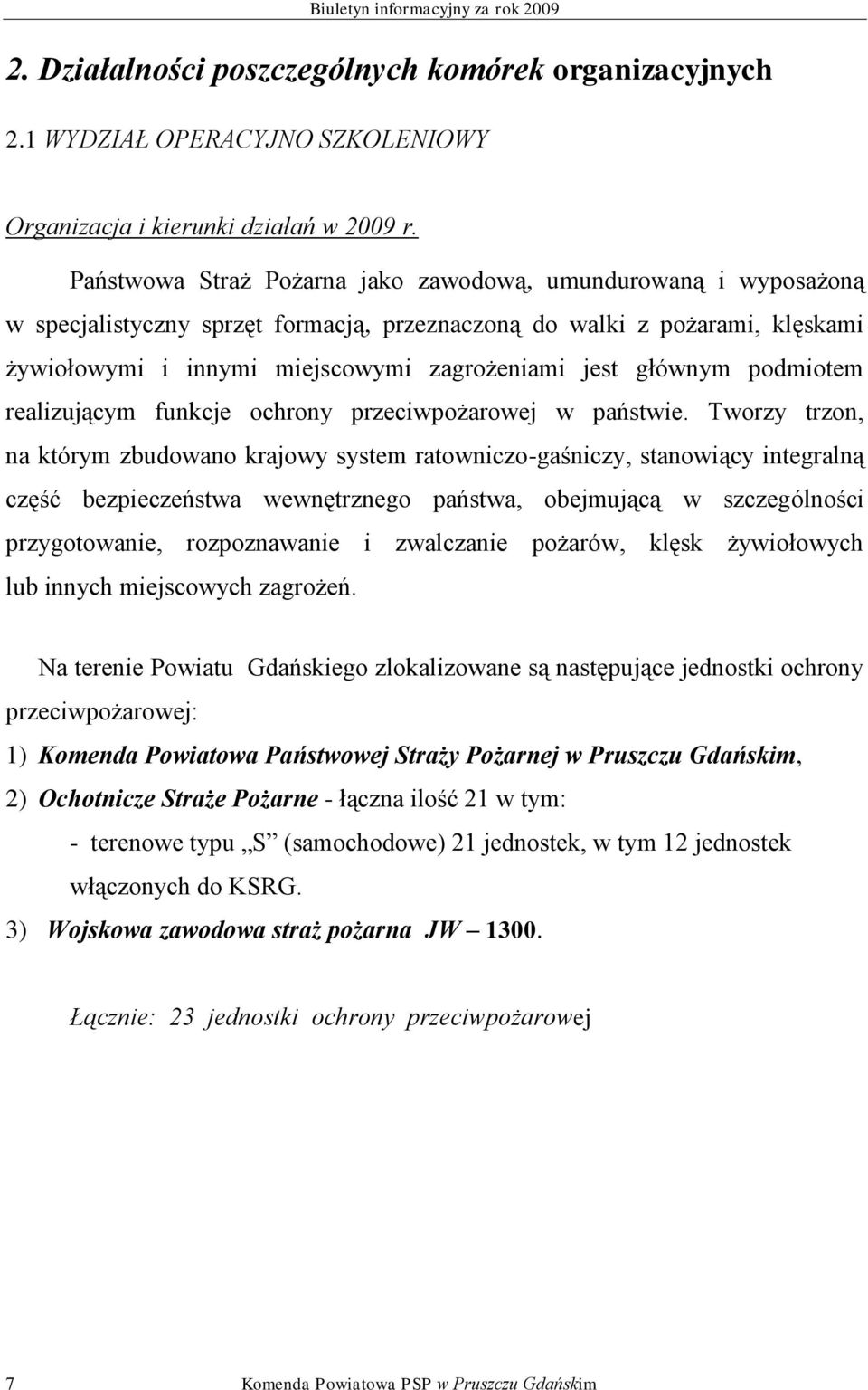 głównym podmiotem realizującym funkcje ochrony przeciwpożarowej w państwie.