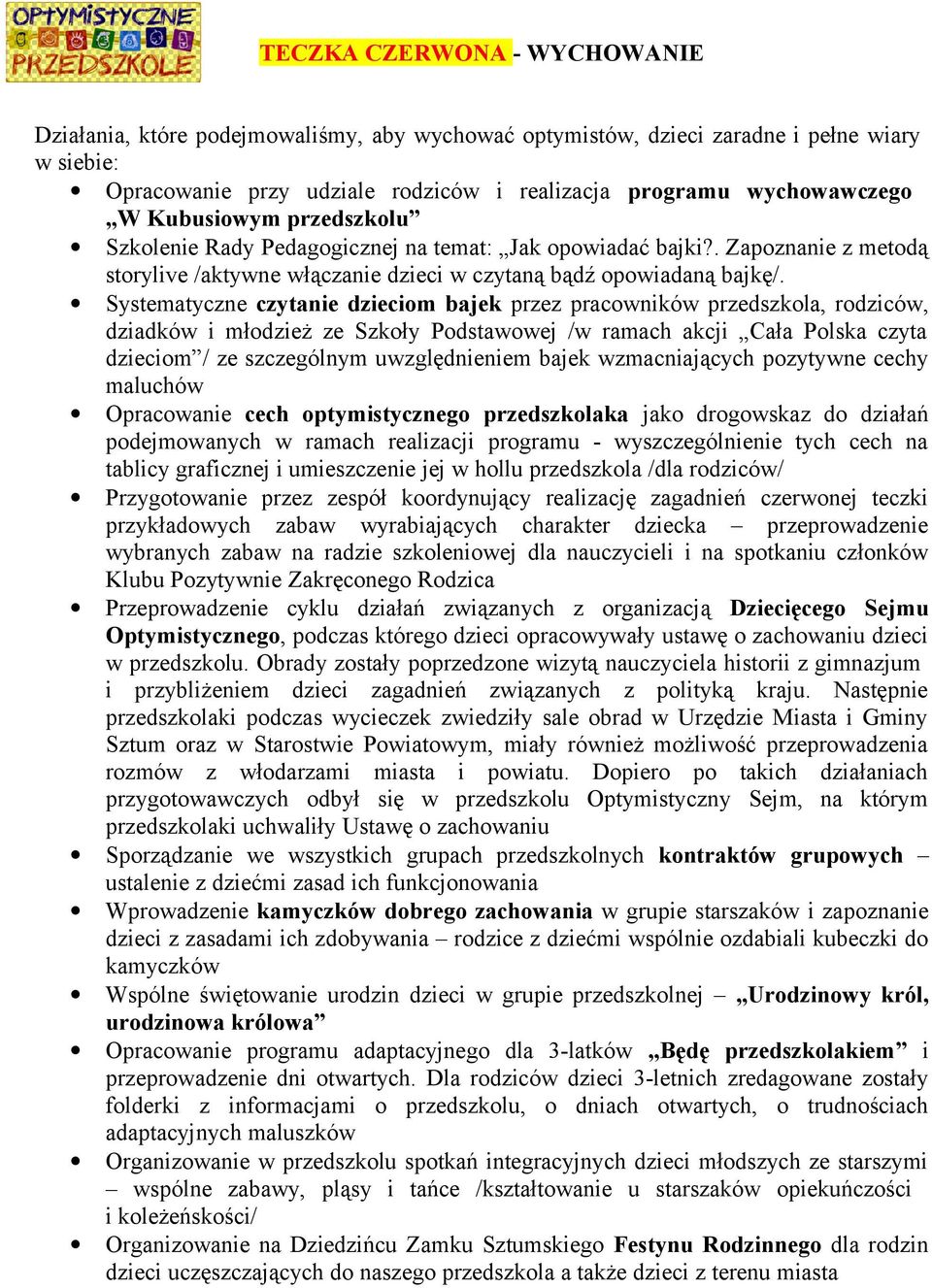 Systematyczne czytanie dzieciom bajek przez pracowników przedszkola, rodziców, dziadków i młodzież ze Szkoły Podstawowej /w ramach akcji Cała Polska czyta dzieciom / ze szczególnym uwzględnieniem