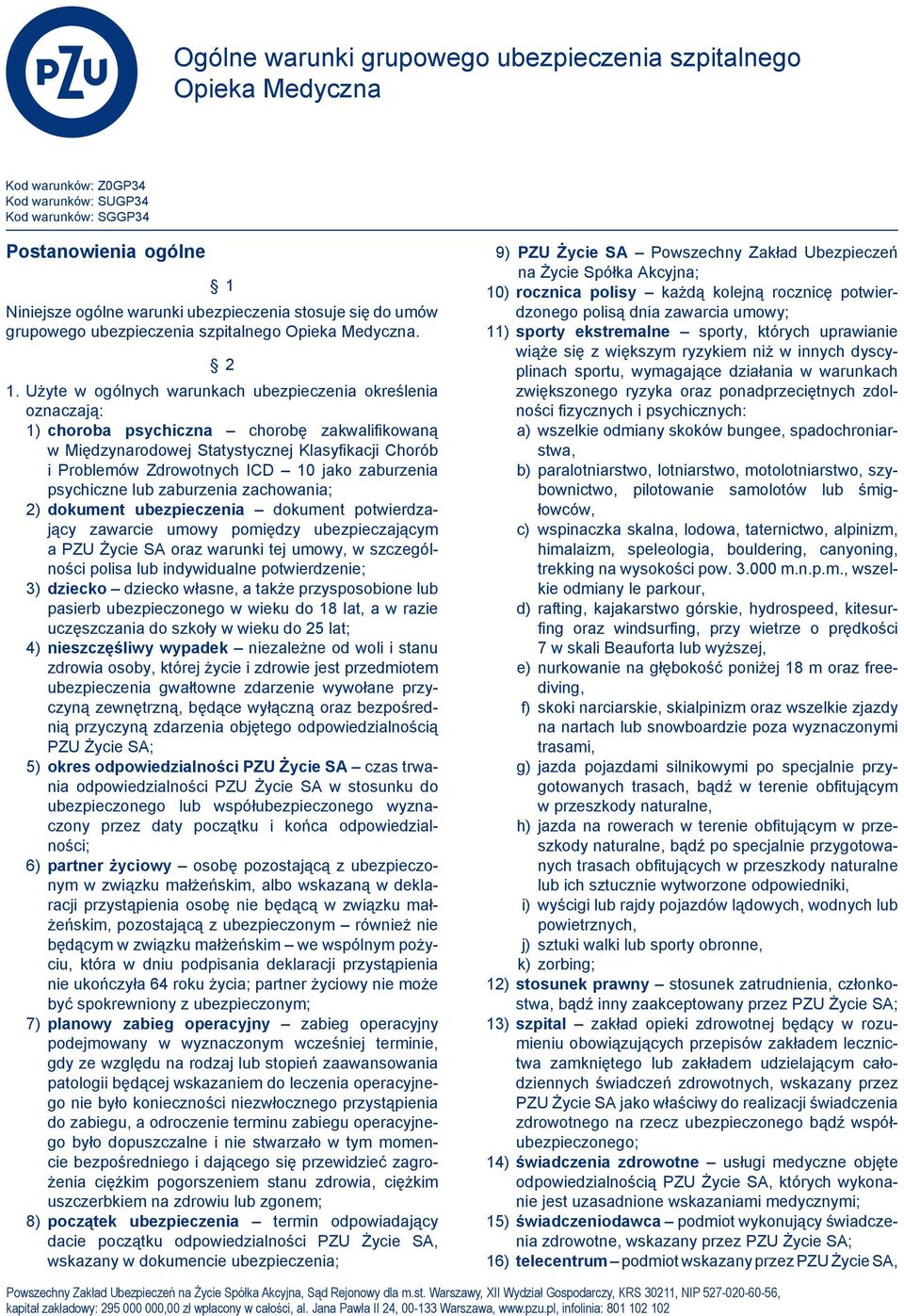 Użyte w ogólnych warunkach ubezpieczenia określenia oznaczają: 1) choroba psychiczna chorobę zakwalifikowaną w Międzynarodowej Statystycznej Klasyfikacji Chorób i Problemów Zdrowotnych ICD 10 jako