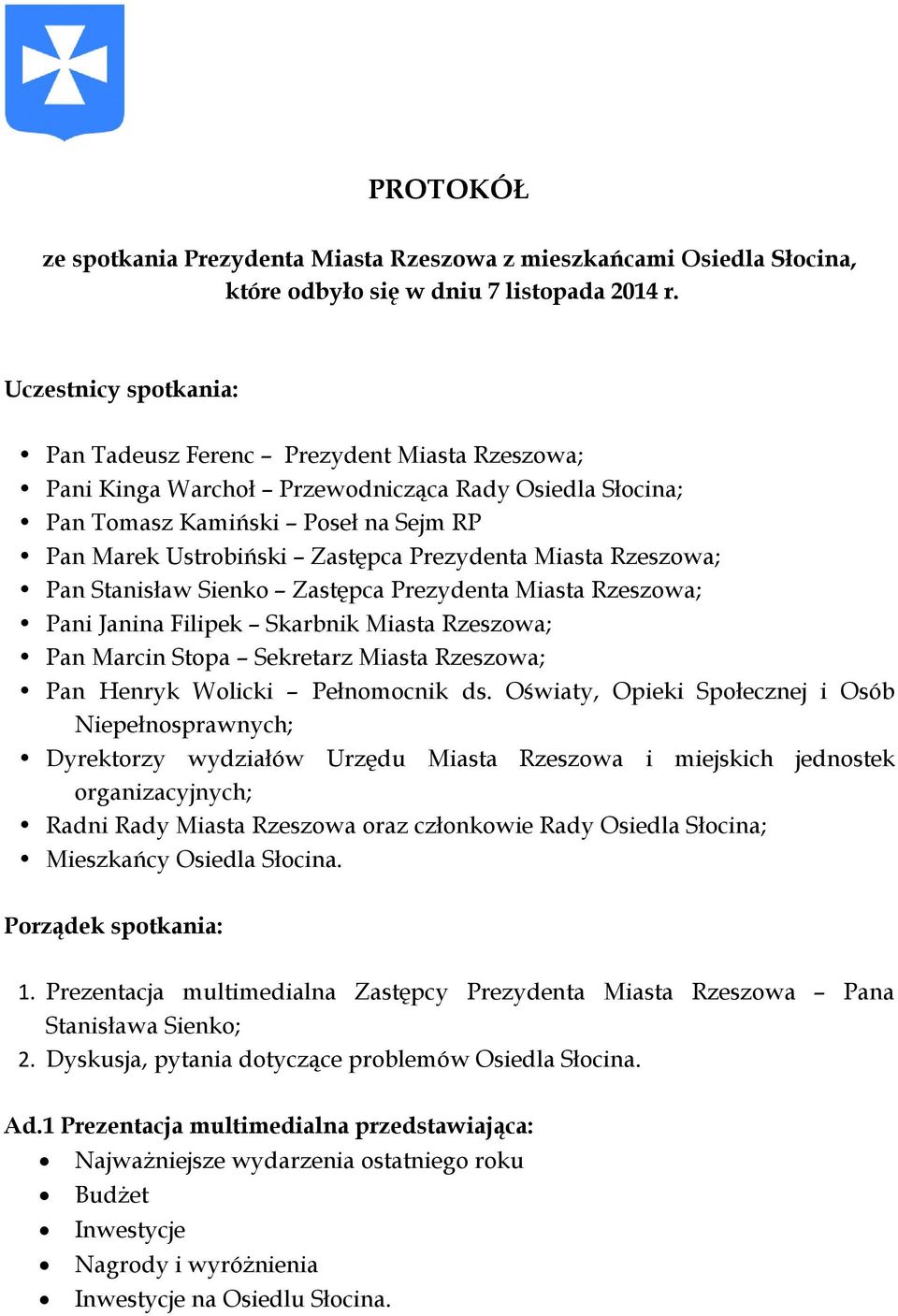 Prezydenta Miasta Rzeszowa; Pan Stanisław Sienko Zastępca Prezydenta Miasta Rzeszowa; Pani Janina Filipek Skarbnik Miasta Rzeszowa; Pan Marcin Stopa Sekretarz Miasta Rzeszowa; Pan Henryk Wolicki