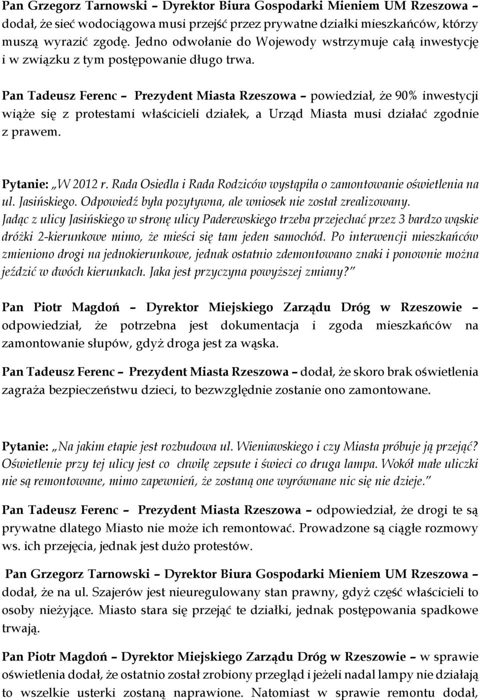 Pan Tadeusz Ferenc Prezydent Miasta Rzeszowa powiedział, że 90% inwestycji wiąże się z protestami właścicieli działek, a Urząd Miasta musi działać zgodnie z prawem. Pytanie: W 2012 r.