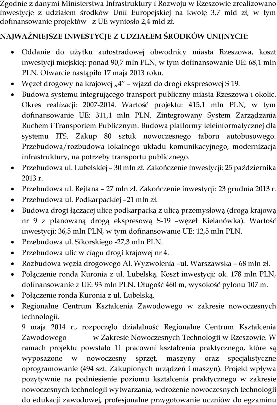 NAJWAŻNIEJSZE INWESTYCJE Z UDZIAŁEM ŚRODKÓW UNIJNYCH: Oddanie do użytku autostradowej obwodnicy miasta Rzeszowa, koszt inwestycji miejskiej: ponad 90,7 mln PLN, w tym dofinansowanie UE: 68,1 mln PLN.