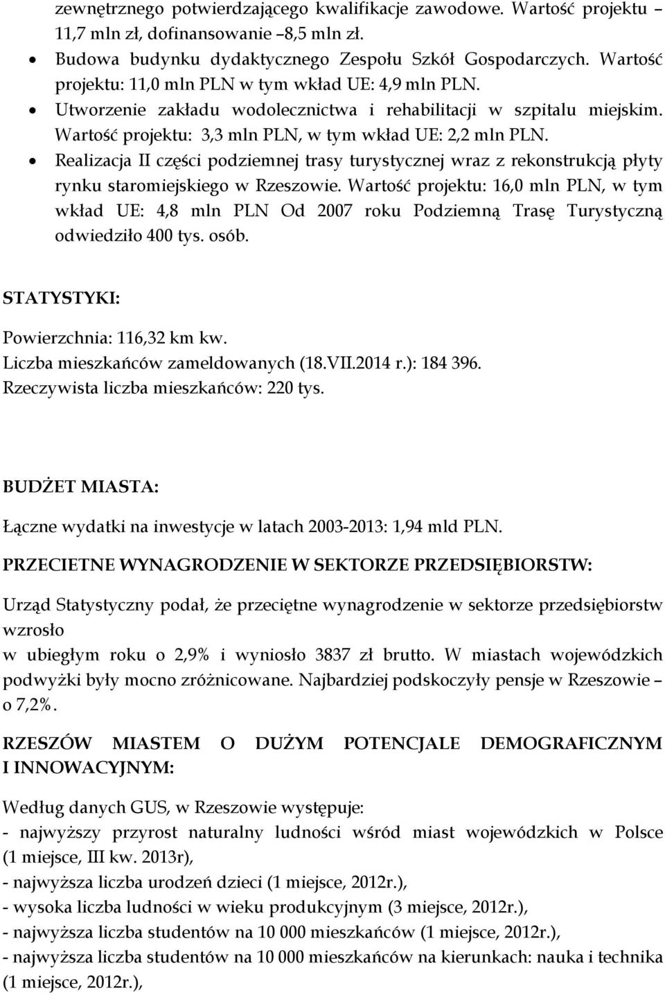 Realizacja II części podziemnej trasy turystycznej wraz z rekonstrukcją płyty rynku staromiejskiego w Rzeszowie.