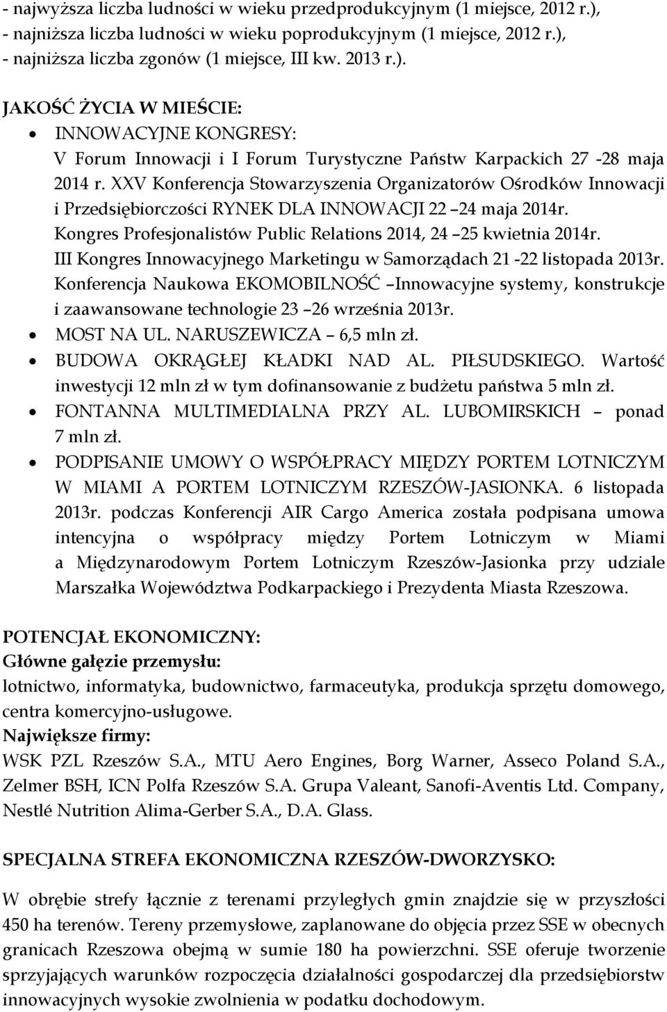 XXV Konferencja Stowarzyszenia Organizatorów Ośrodków Innowacji i Przedsiębiorczości RYNEK DLA INNOWACJI 22 24 maja 2014r. Kongres Profesjonalistów Public Relations 2014, 24 25 kwietnia 2014r.