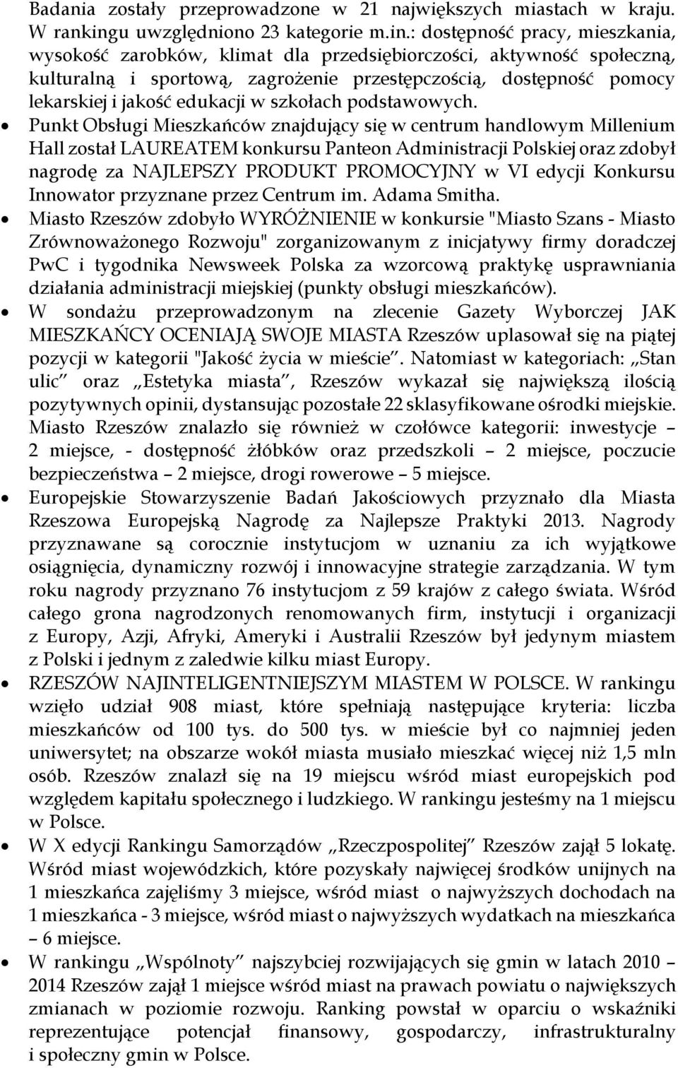 : dostępność pracy, mieszkania, wysokość zarobków, klimat dla przedsiębiorczości, aktywność społeczną, kulturalną i sportową, zagrożenie przestępczością, dostępność pomocy lekarskiej i jakość