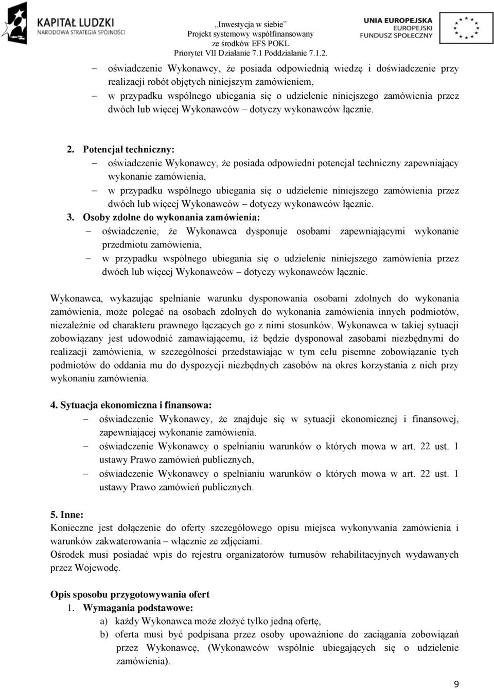 Potencjał techniczny: oświadczenie Wykonawcy, że posiada odpowiedni potencjał techniczny zapewniający wykonanie zamówienia, w przypadku wspólnego ubiegania się o udzielenie niniejszego zamówienia