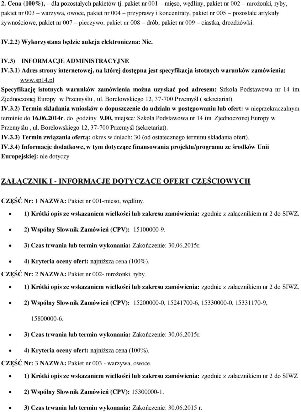 pakiet nr 008 drób, pakiet nr 009 ciastka, drożdżówki. IV.2.2) Wykorzystana będzie aukcja elektroniczna: Nie. IV.3)