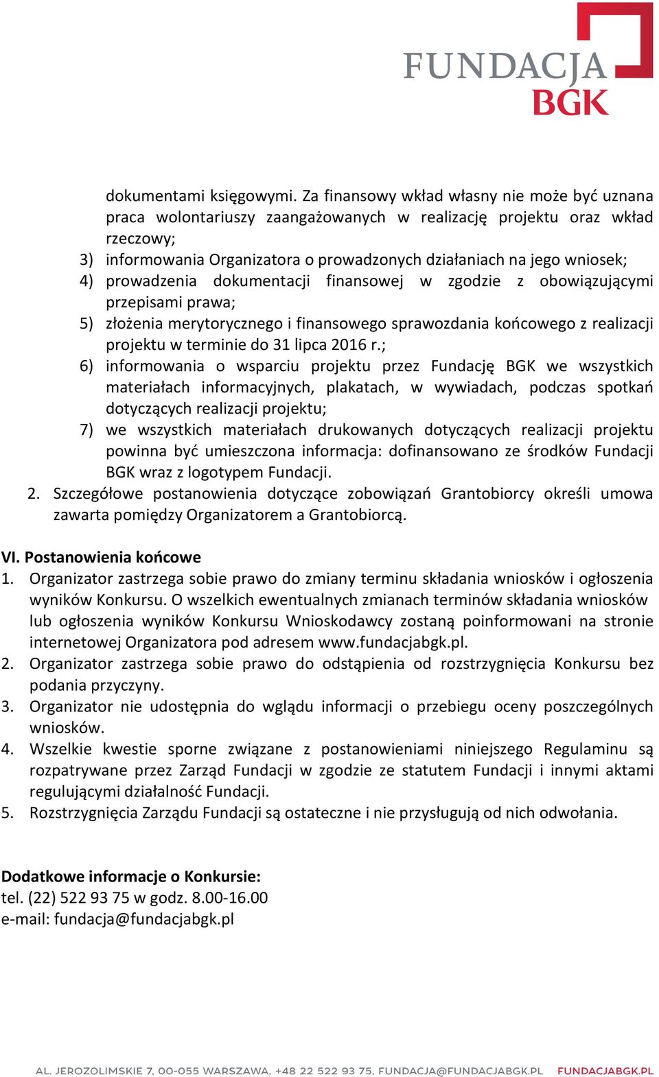 prowadzenia dokumentacji finansowej w zgodzie z obowiązującymi przepisami prawa; 5) złożenia merytorycznego i finansowego sprawozdania końcowego z realizacji projektu w terminie do 31 lipca 2016 r.