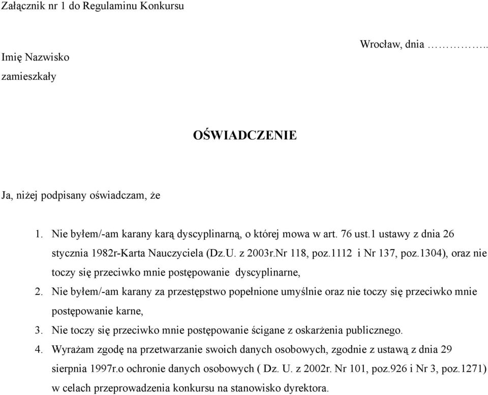 Nie byłem/-am karany za przestępstwo popełnione umyślnie oraz nie toczy się przeciwko mnie postępowanie karne, 3. Nie toczy się przeciwko mnie postępowanie ścigane z oskarżenia publicznego. 4.