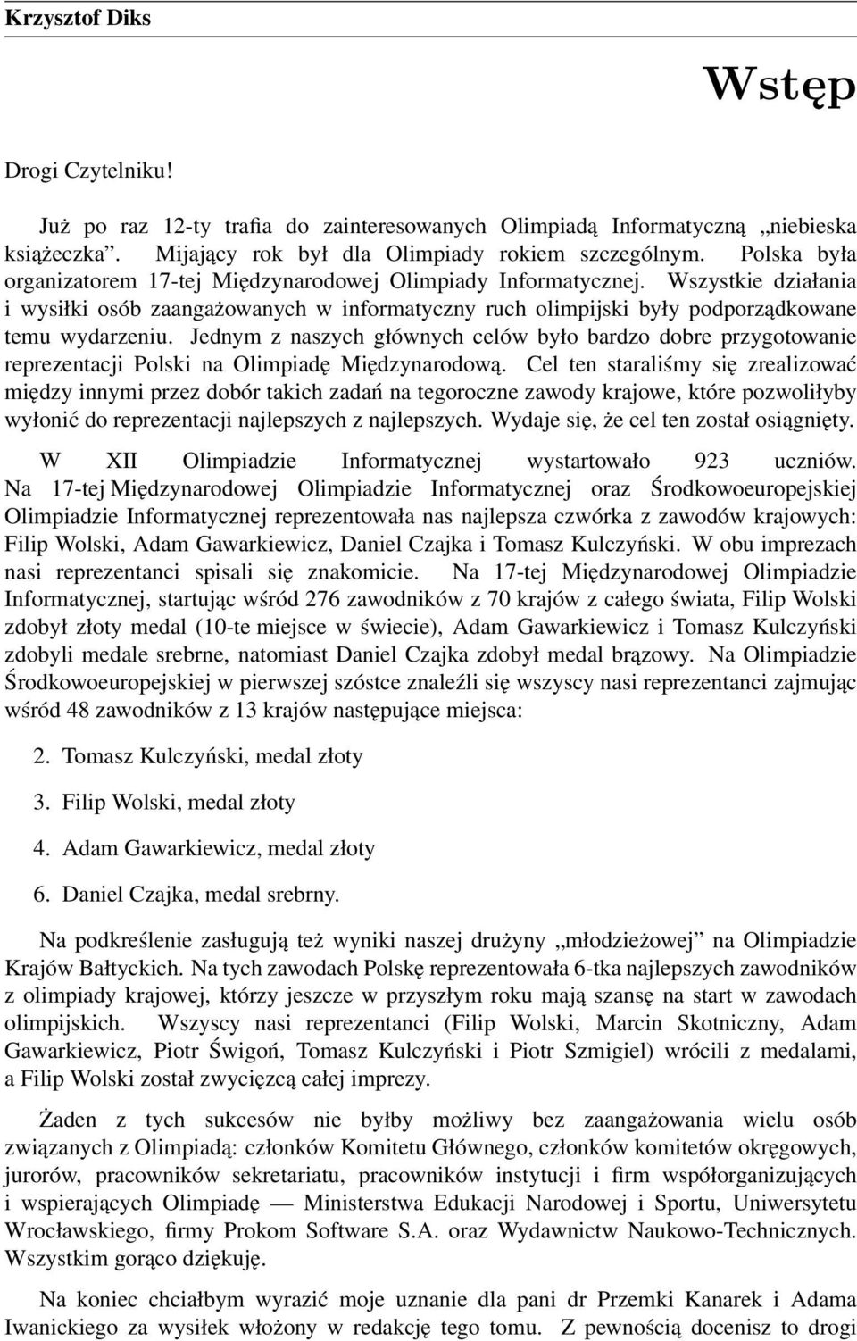 Jednym z naszych głównych celów było bardzo dobre przygotowanie reprezentacji Polski na Olimpiadę Międzynarodową.