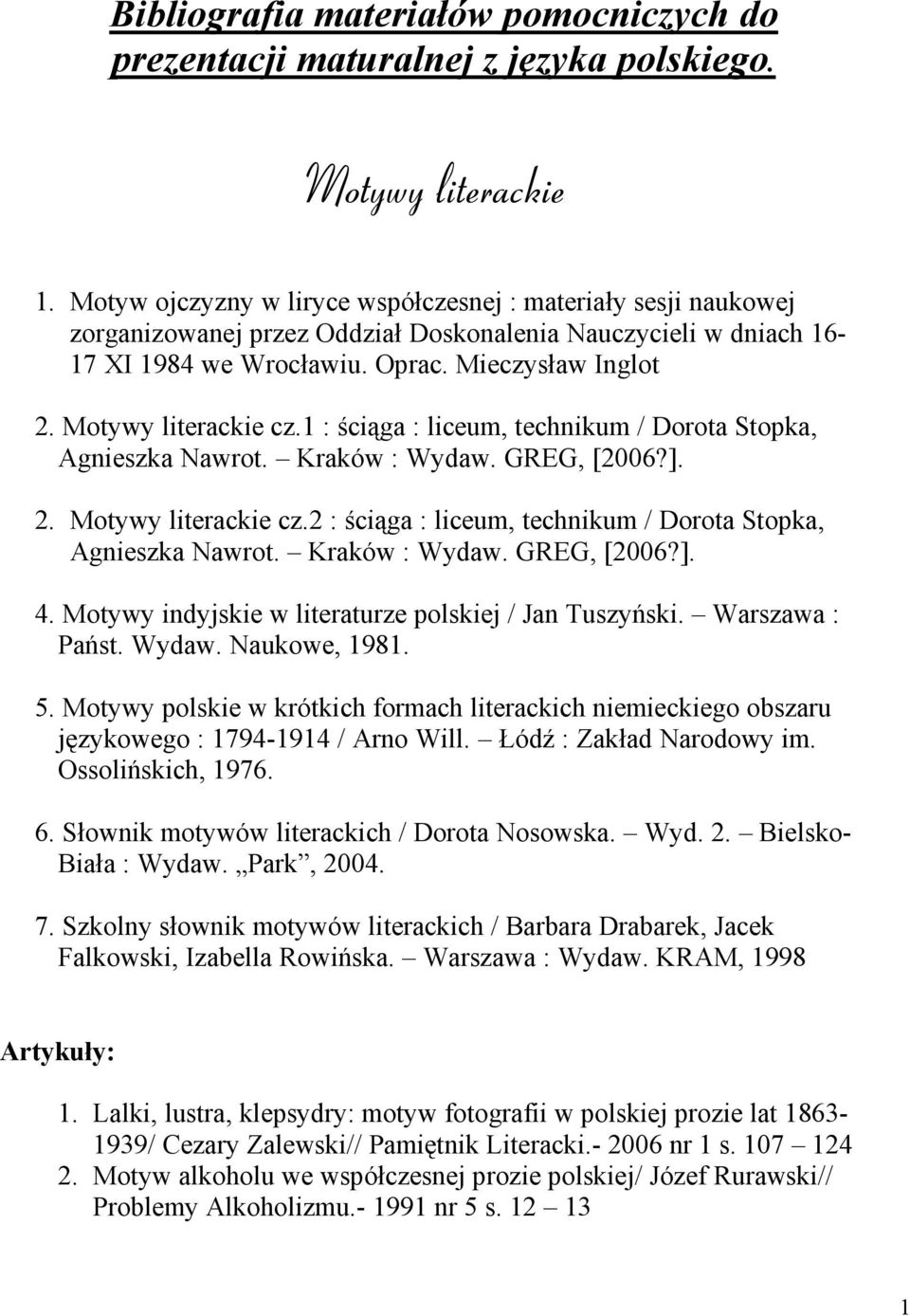 Motywy literackie cz.1 : ściąga : liceum, technikum / Dorota Stopka, Agnieszka Nawrot. Kraków : Wydaw. GREG, [2006?]. 2. Motywy literackie cz.
