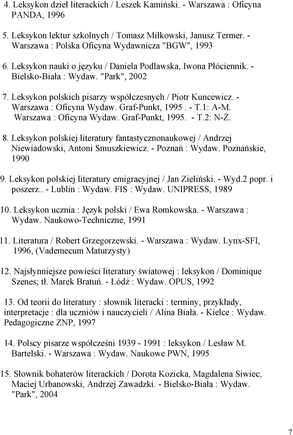 Graf-Punkt, 1995. - T.1: A-M. Warszawa : Oficyna Wydaw. Graf-Punkt, 1995. - T.2: N-ś. 8. Leksykon polskiej literatury fantastycznonaukowej / Andrzej Niewiadowski, Antoni Smuszkiewicz.