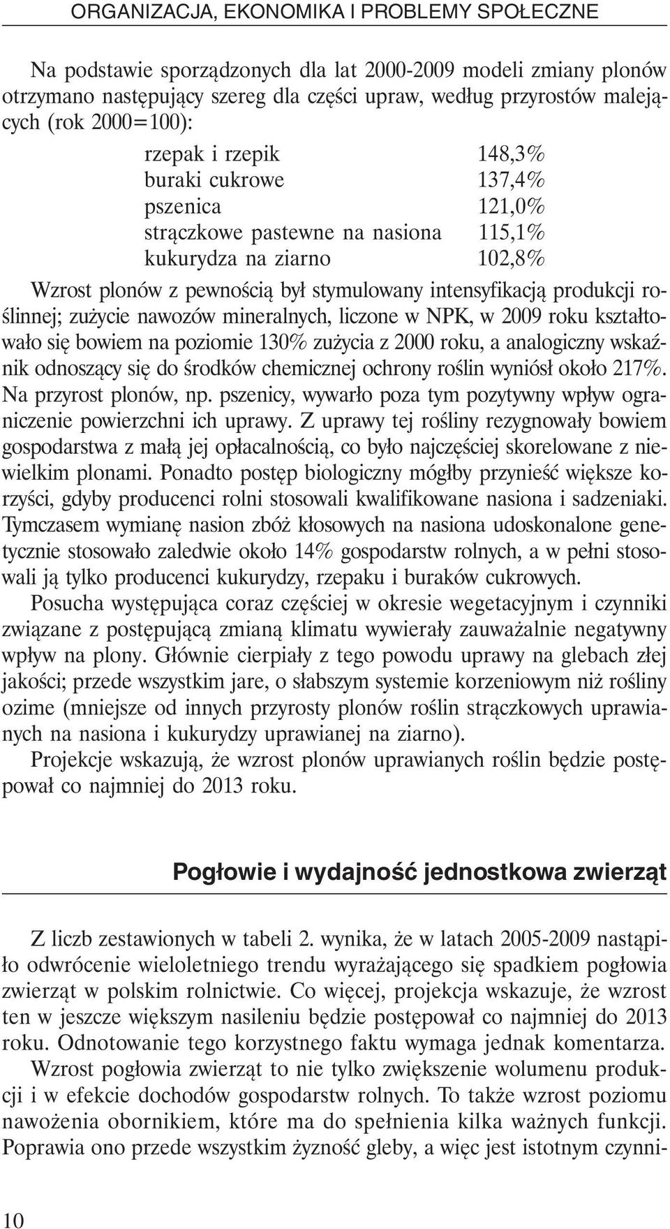 liczone w NPK, w 2009 roku kształtowało się bowiem na poziomie 130% zużycia z 2000 roku, a analogiczny wskaźnik odnoszący się do środków chemicznej ochrony roślin wyniósł około 217%.