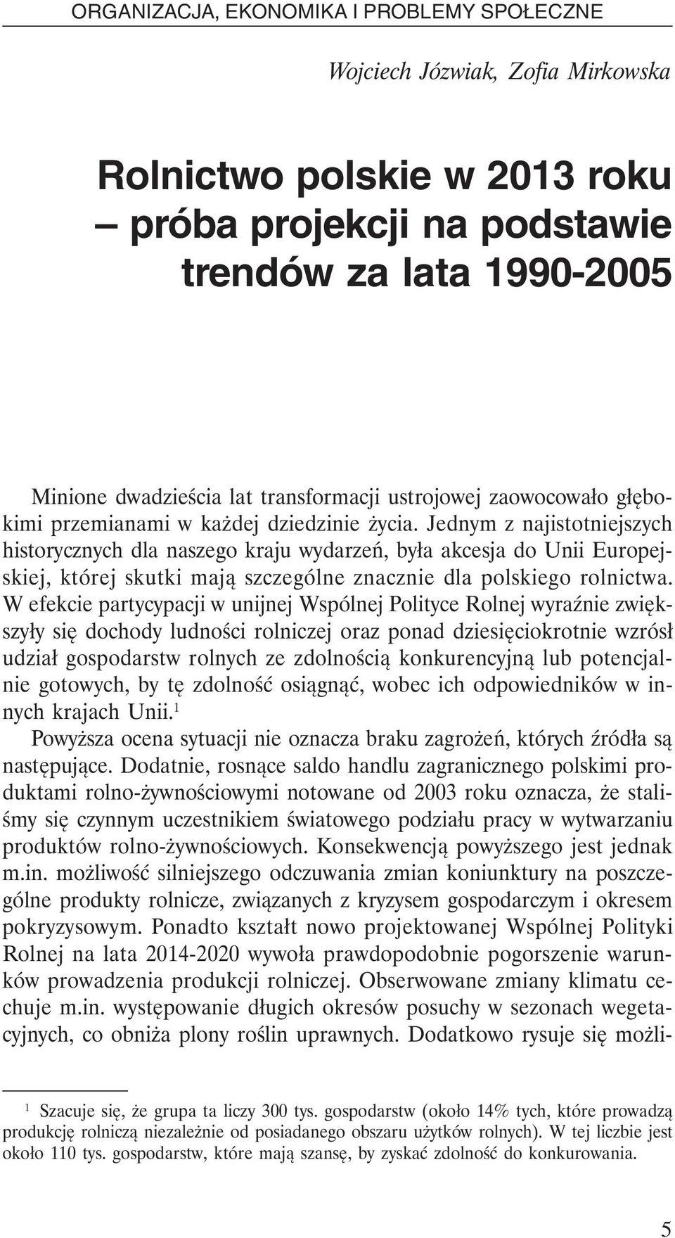 Jednym z najistotniejszych historycznych dla naszego kraju wydarzeń, była akcesja do Unii Europejskiej, której skutki mają szczególne znacznie dla polskiego rolnictwa.