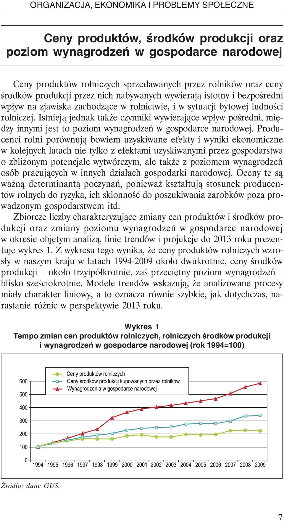 Istnieją jednak także czynniki wywierające wpływ pośredni, między innymi jest to poziom wynagrodzeń w gospodarce narodowej.