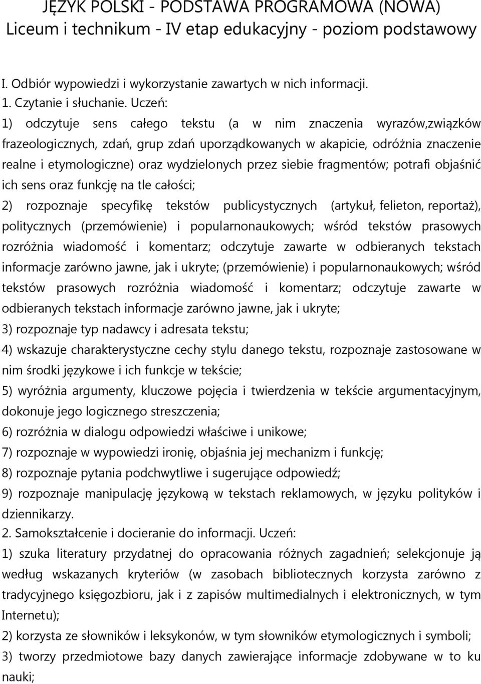 przez siebie fragmentów; potrafi obja ni ich sens oraz funkcj na tle ca o ci; 2) rozpoznaje specyfik tekstów publicystycznych (artyku, felieton, reporta ), politycznych (przemówienie) i