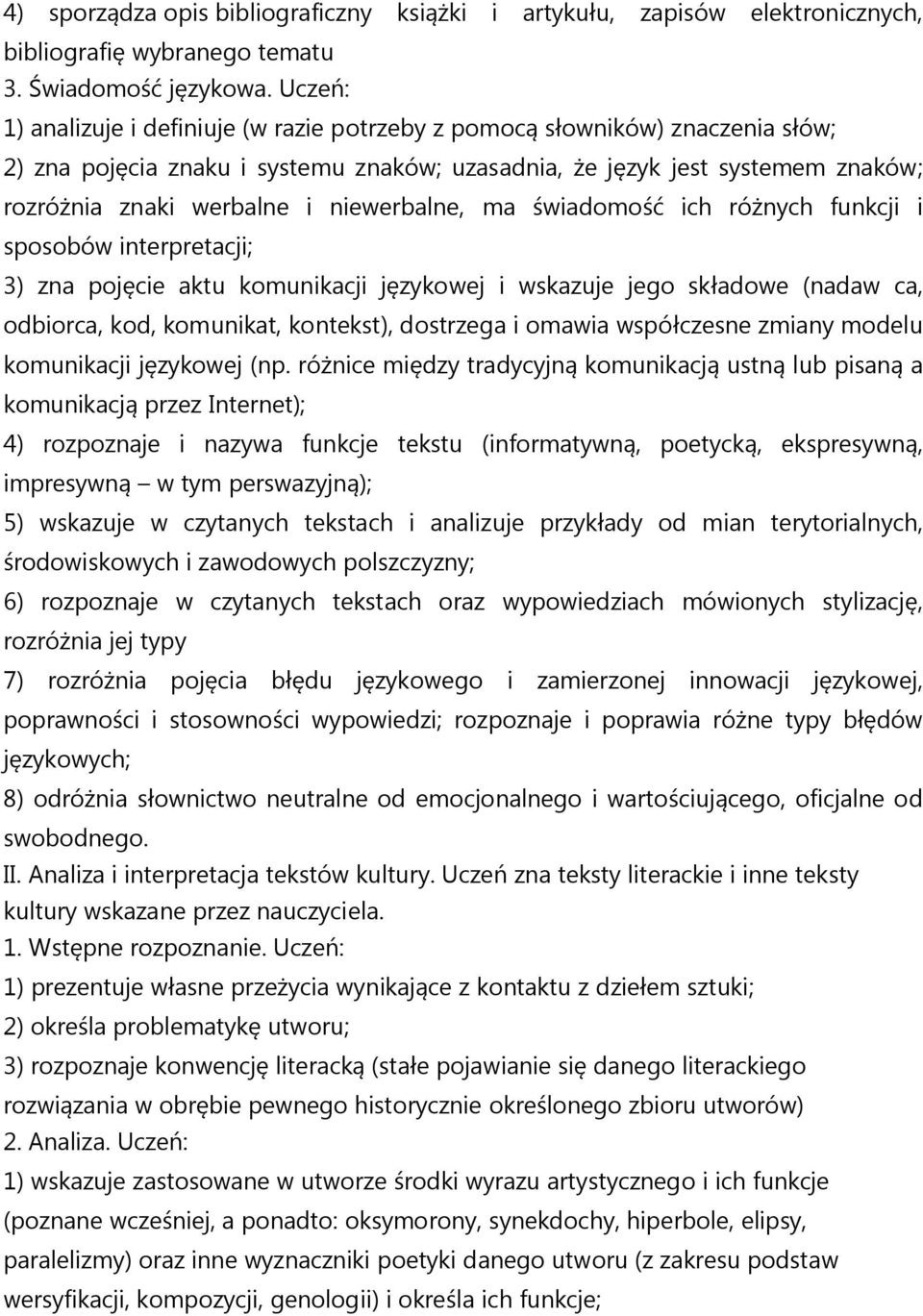 niewerbalne, ma wiadomo ich ró nych funkcji i sposobów interpretacji; 3) zna poj cie aktu komunikacji j zykowej i wskazuje jego sk adowe (nadaw ca, odbiorca, kod, komunikat, kontekst), dostrzega i