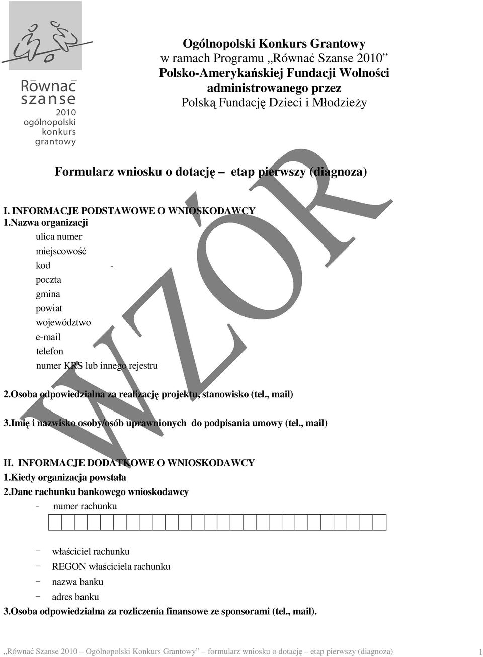 Osoba odpowiedzialna za realizację projektu, stanowisko (tel., mail) 3.Imię i nazwisko osoby/osób uprawnionych do podpisania umowy (tel., mail) II. INFORMACJE DODATKOWE O WNIOSKODAWCY 1.