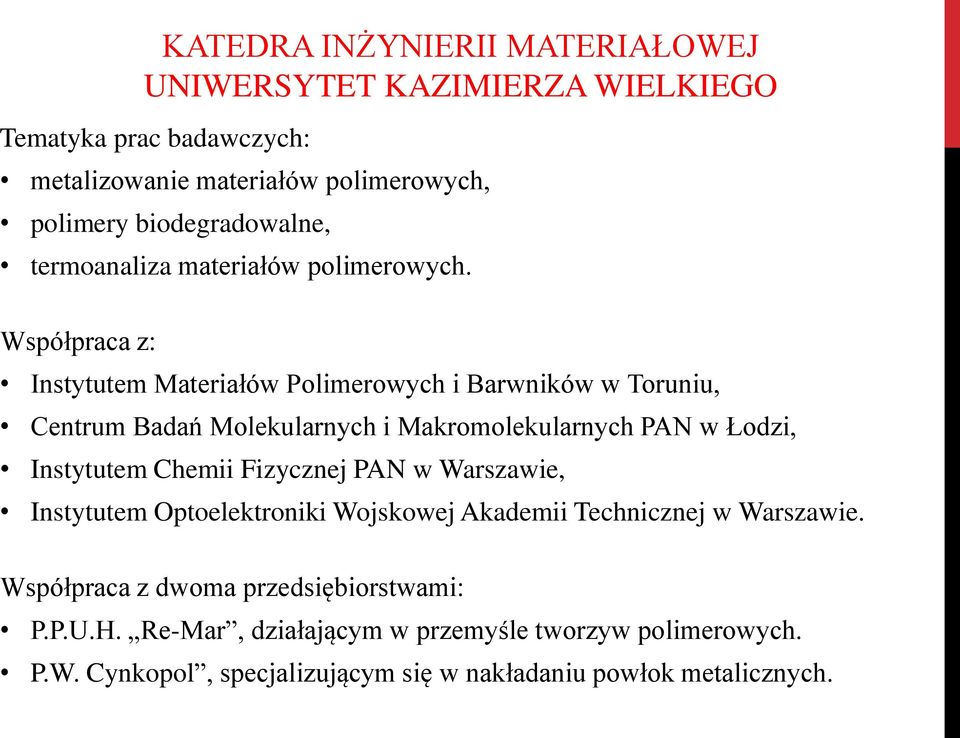 Współpraca z: Instytutem Materiałów Polimerowych i Barwników w Toruniu, Centrum Badań Molekularnych i Makromolekularnych PAN w Łodzi, Instytutem Chemii