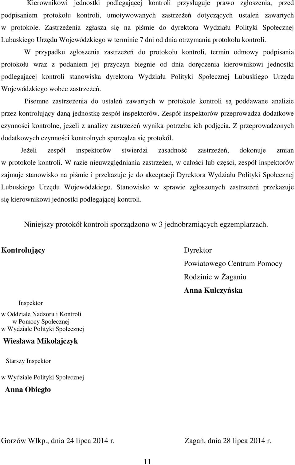 W przypadku zgłoszenia zastrzeżeń do protokołu kontroli, termin odmowy podpisania protokołu wraz z podaniem jej przyczyn biegnie od dnia doręczenia kierownikowi jednostki podlegającej kontroli