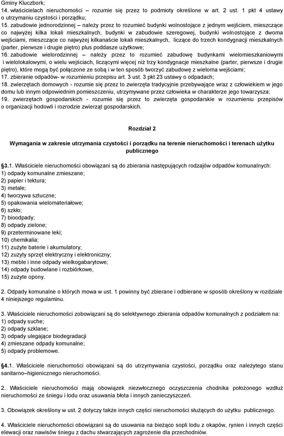 dwoma wejściami, mieszczące co najwyżej kilkanaście lokali mieszkalnych, liczące do trzech kondygnacji mieszkalnych (parter, pierwsze i drugie piętro) plus poddasze użytkowe; 16.