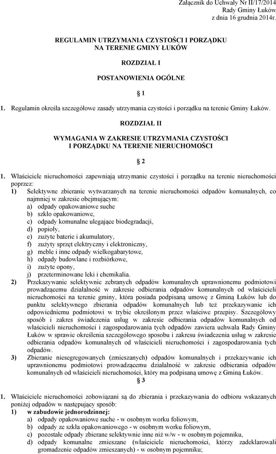 Właściciele nieruchomości zapewniają utrzymanie czystości i porządku na terenie nieruchomości poprzez: 1) Selektywne zbieranie wytwarzanych na terenie nieruchomości odpadów komunalnych, co najmniej w