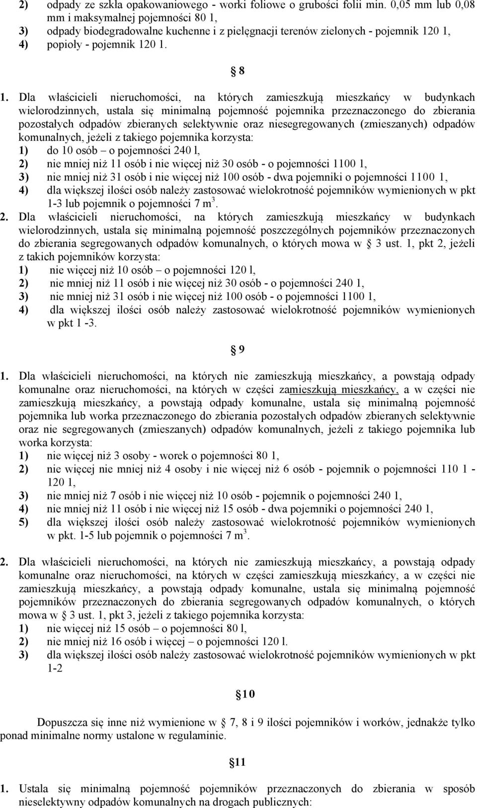 Dla właścicieli nieruchomości, na których zamieszkują mieszkańcy w budynkach wielorodzinnych, ustala się minimalną pojemność pojemnika przeznaczonego do zbierania pozostałych odpadów zbieranych