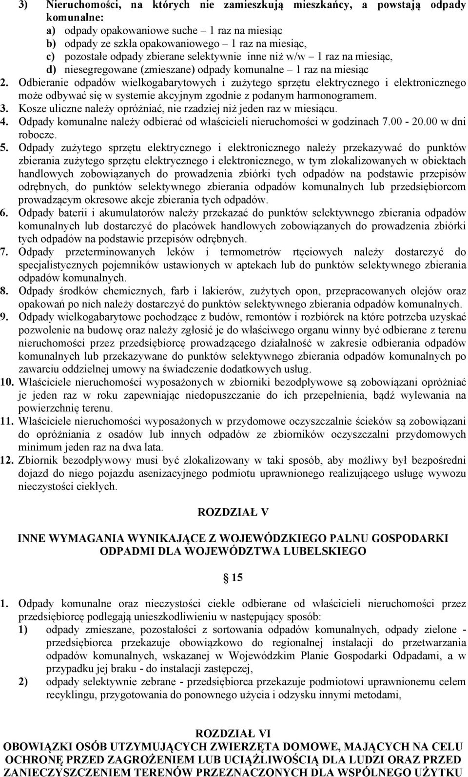 Odbieranie odpadów wielkogabarytowych i zużytego sprzętu elektrycznego i elektronicznego może odbywać się w systemie akcyjnym zgodnie z podanym harmonogramem. 3.