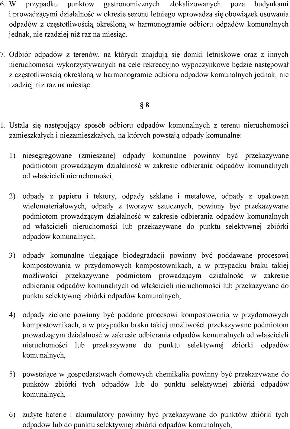 Odbiór odpadów z terenów, na których znajdują się domki letniskowe oraz z innych nieruchomości wykorzystywanych na cele rekreacyjno wypoczynkowe będzie następował z częstotliwością określoną w