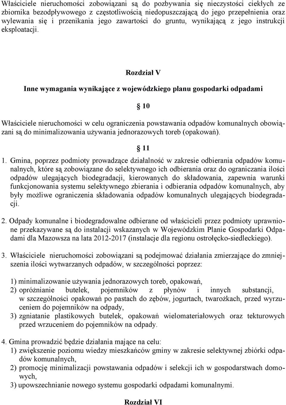 Rozdział V Inne wymagania wynikające z wojewódzkiego planu gospodarki odpadami 10 Właściciele nieruchomości w celu ograniczenia powstawania odpadów komunalnych obowiązani są do minimalizowania