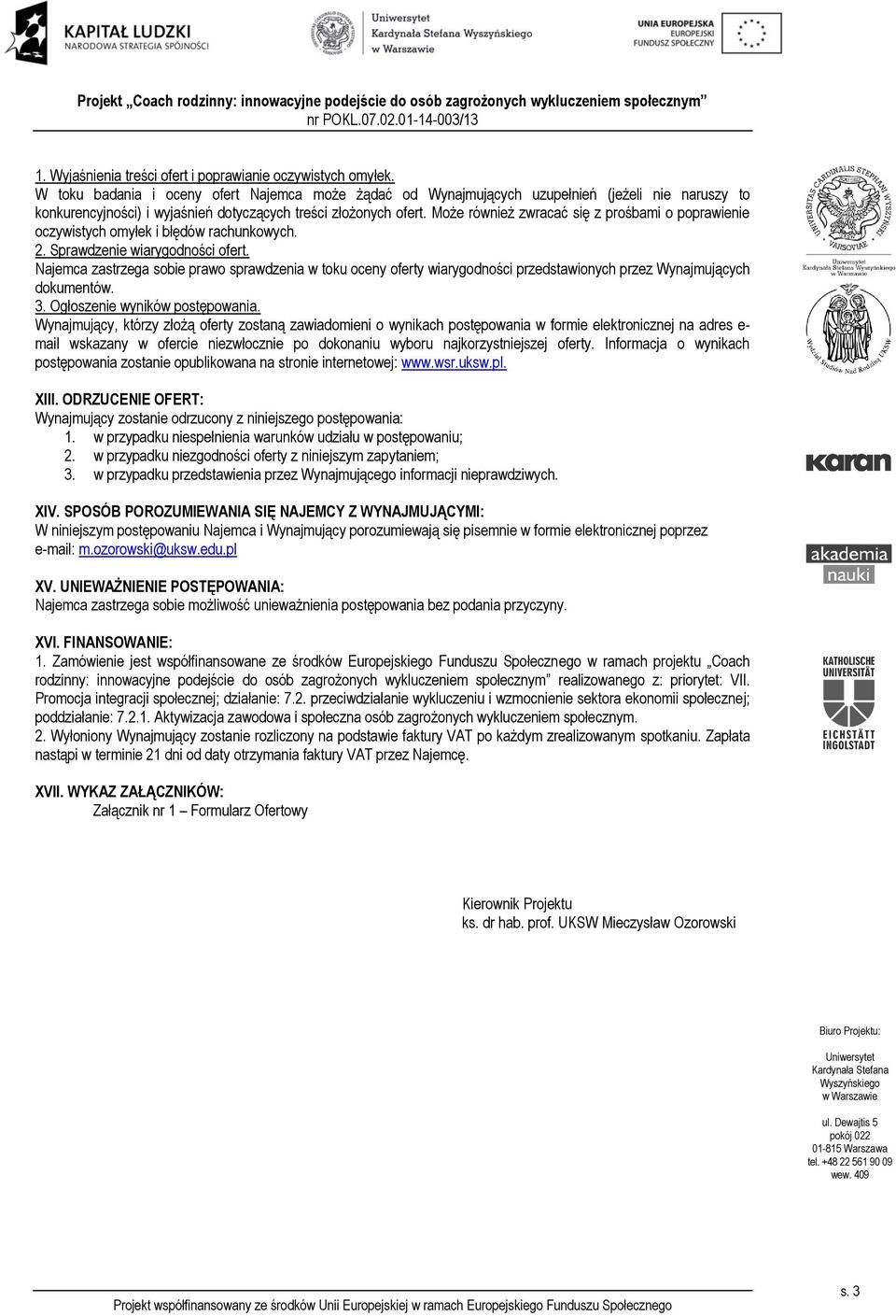 Może również zwracać się z prośbami o poprawienie oczywistych omyłek i błędów rachunkowych. 2. Sprawdzenie wiarygodności ofert.