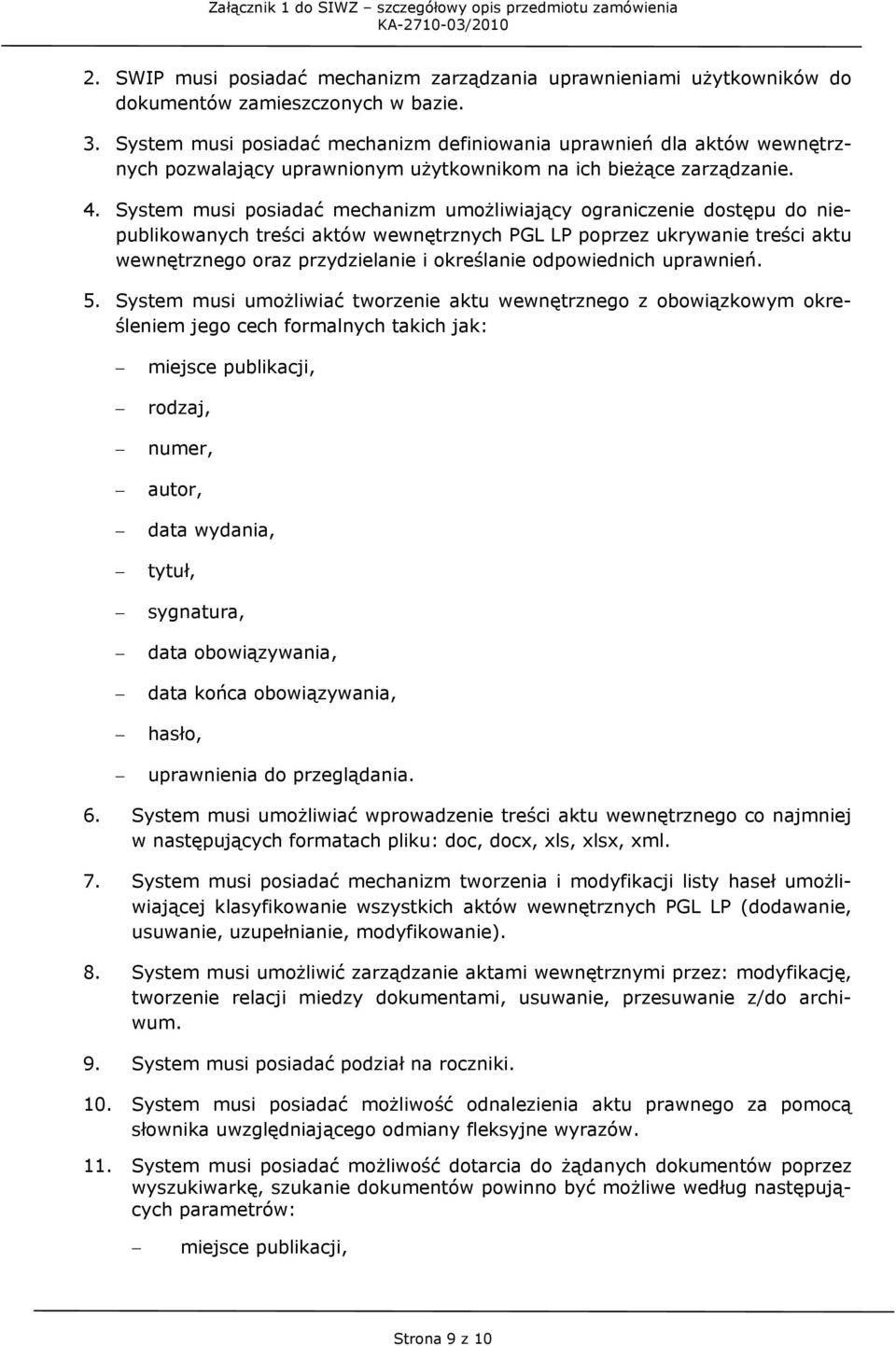 System musi posiadać mechanizm umożliwiający ograniczenie dostępu do niepublikowanych treści aktów wewnętrznych PGL LP poprzez ukrywanie treści aktu wewnętrznego oraz przydzielanie i określanie