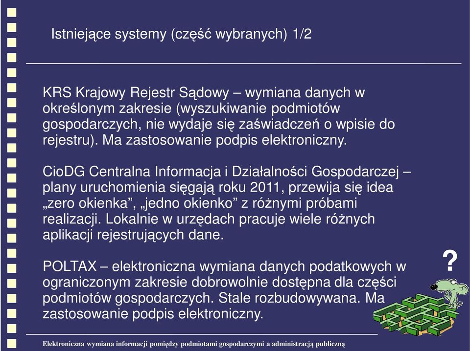 CioDG Centralna Informacja i Działalności Gospodarczej plany uruchomienia sięgają roku 2011, przewija się idea zero okienka, jedno okienko z róŝnymi próbami