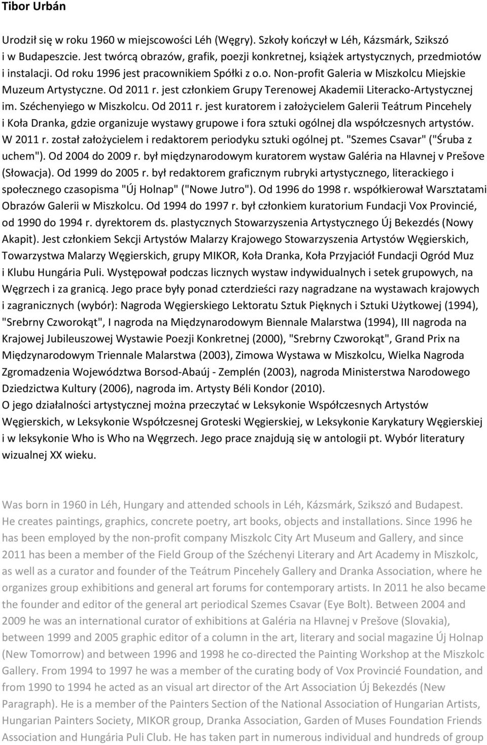 Od 2011 r. jest członkiem Grupy Terenowej Akademii Literacko-Artystycznej im. Széchenyiego w Miszkolcu. Od 2011 r.