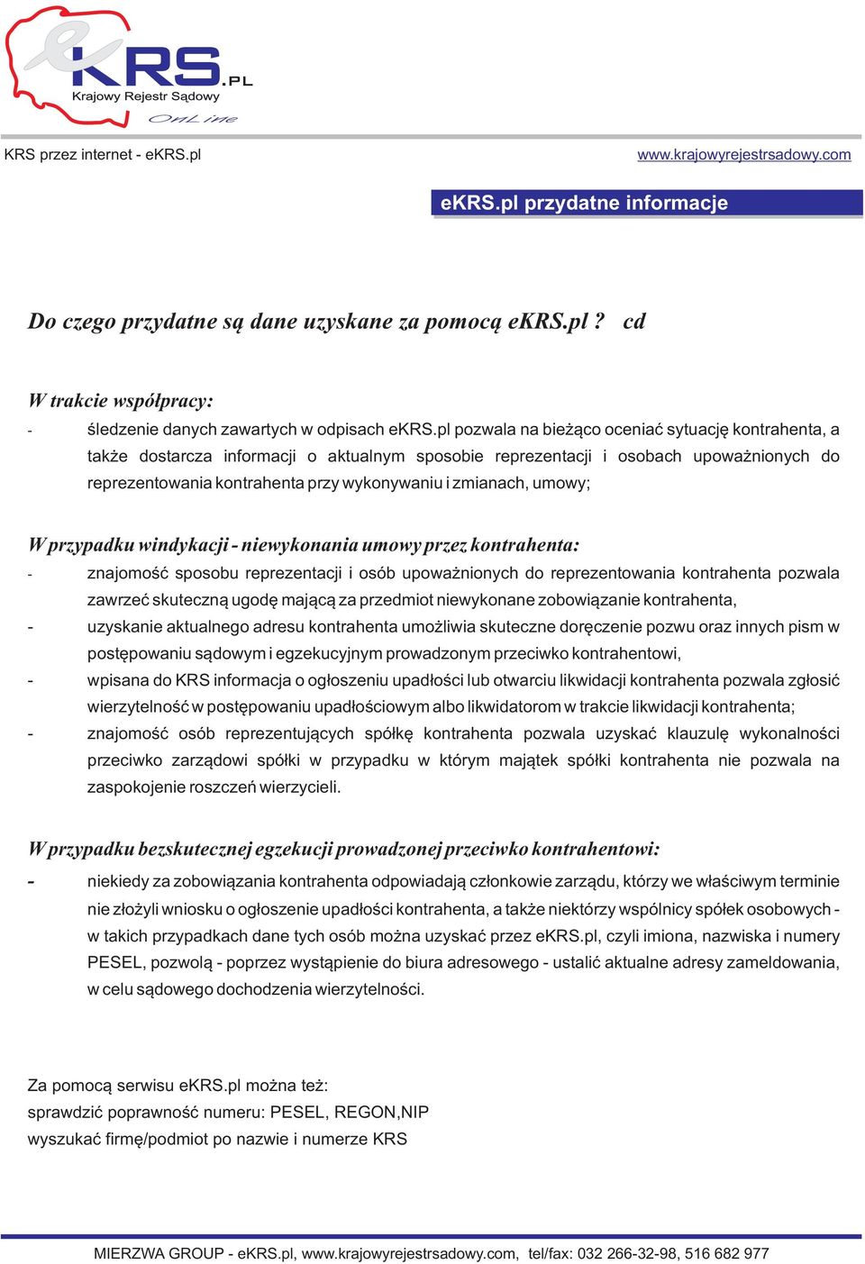 umowy; W przypadku windykacji - niewykonania umowy przez kontrahenta: - znajomoœæ sposobu reprezentacji i osób upowa nionych do reprezentowania kontrahenta pozwala zawrzeæ skuteczn¹ ugodê maj¹c¹ za