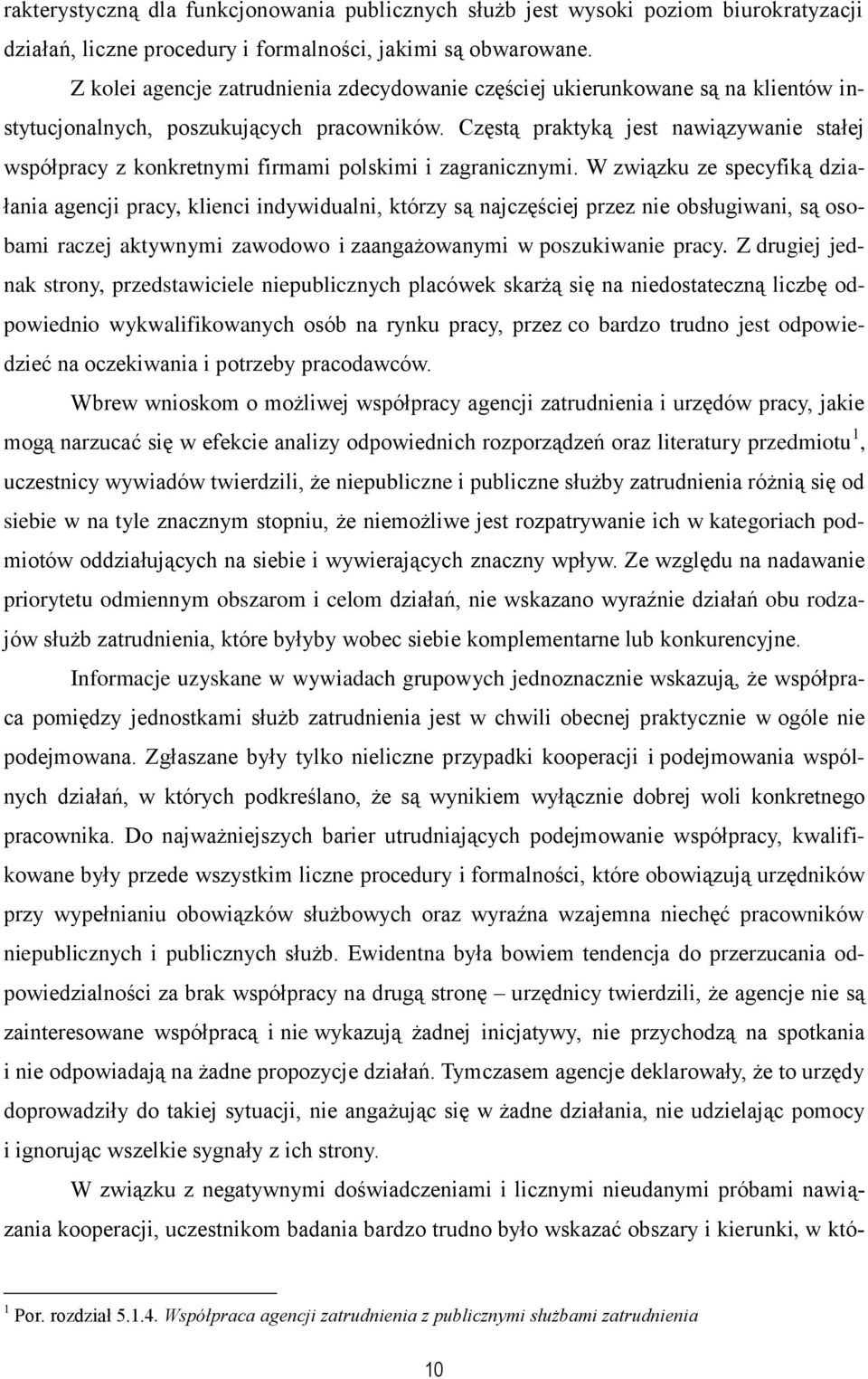 Częstą praktyką jest nawiązywanie stałej współpracy z konkretnymi firmami polskimi i zagranicznymi.