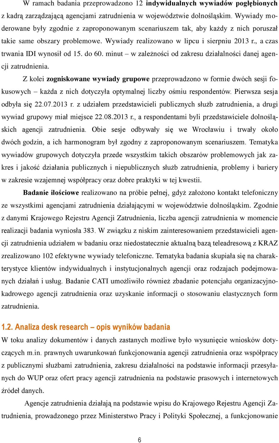 , a czas trwania IDI wynosił od 15. do 60. minut w zależności od zakresu działalności danej agencji zatrudnienia.