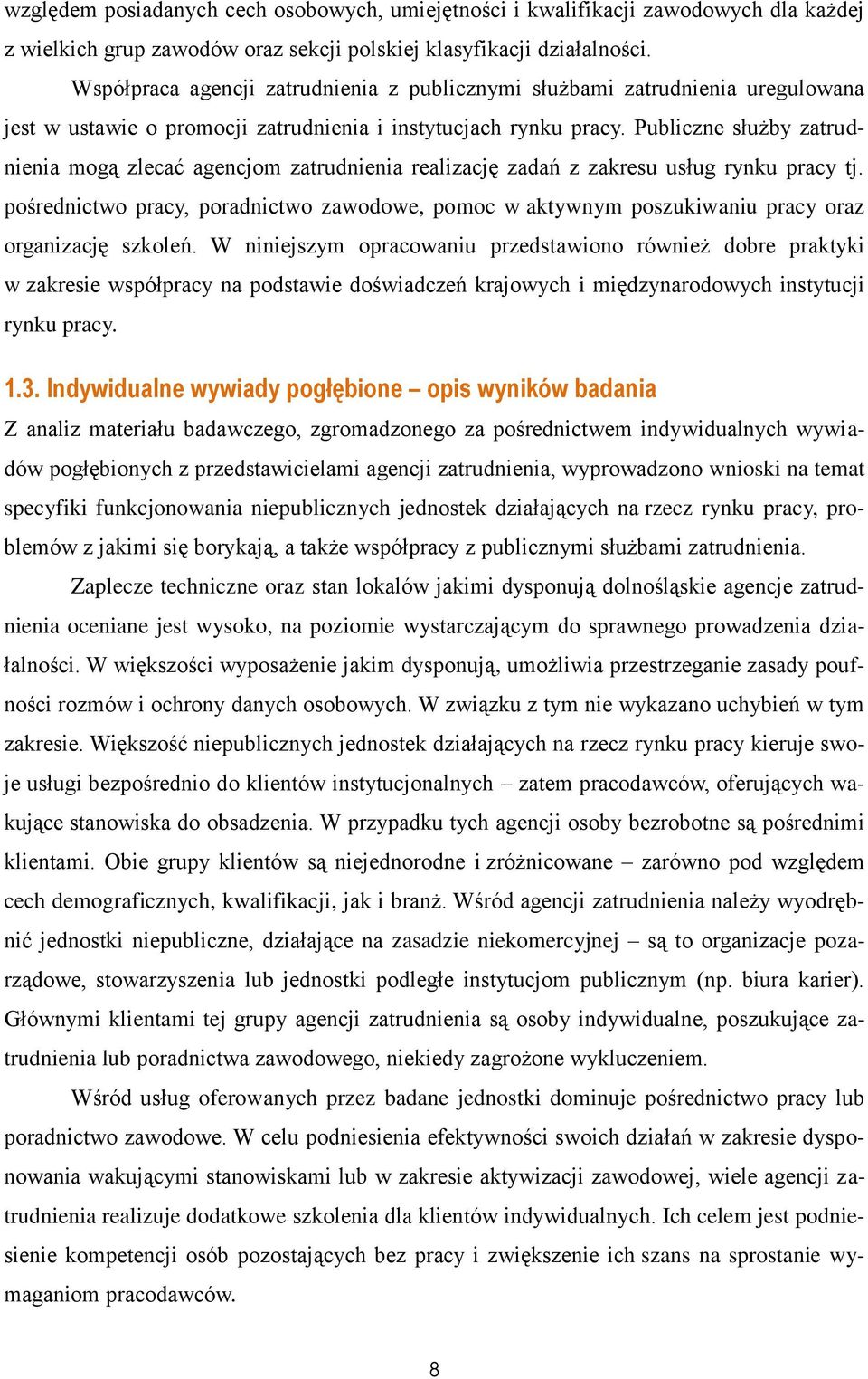 Publiczne służby zatrudnienia mogą zlecać agencjom zatrudnienia realizację zadań z zakresu usług rynku pracy tj.