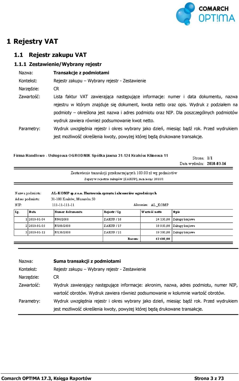 Dla poszczególnych podmiotów wydruk zawiera również podsumowanie kwot netto. Wydruk uwzględnia rejestr i okres wybrany jako dzień, miesiąc bądź rok.