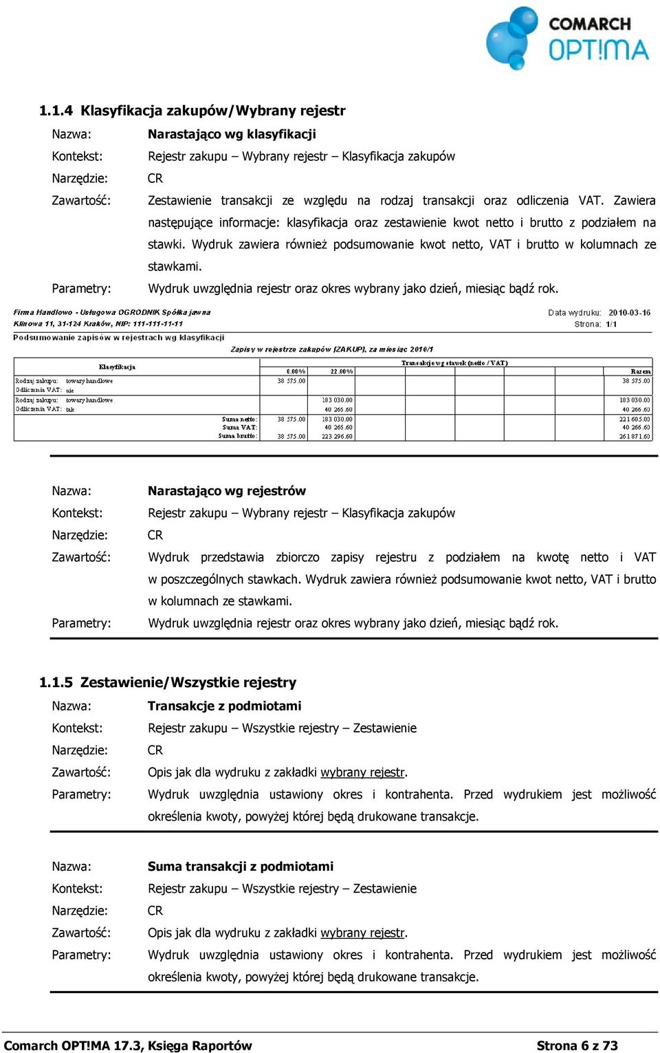 Wydruk uwzględnia rejestr oraz okres wybrany jako dzień, miesiąc bądź rok.