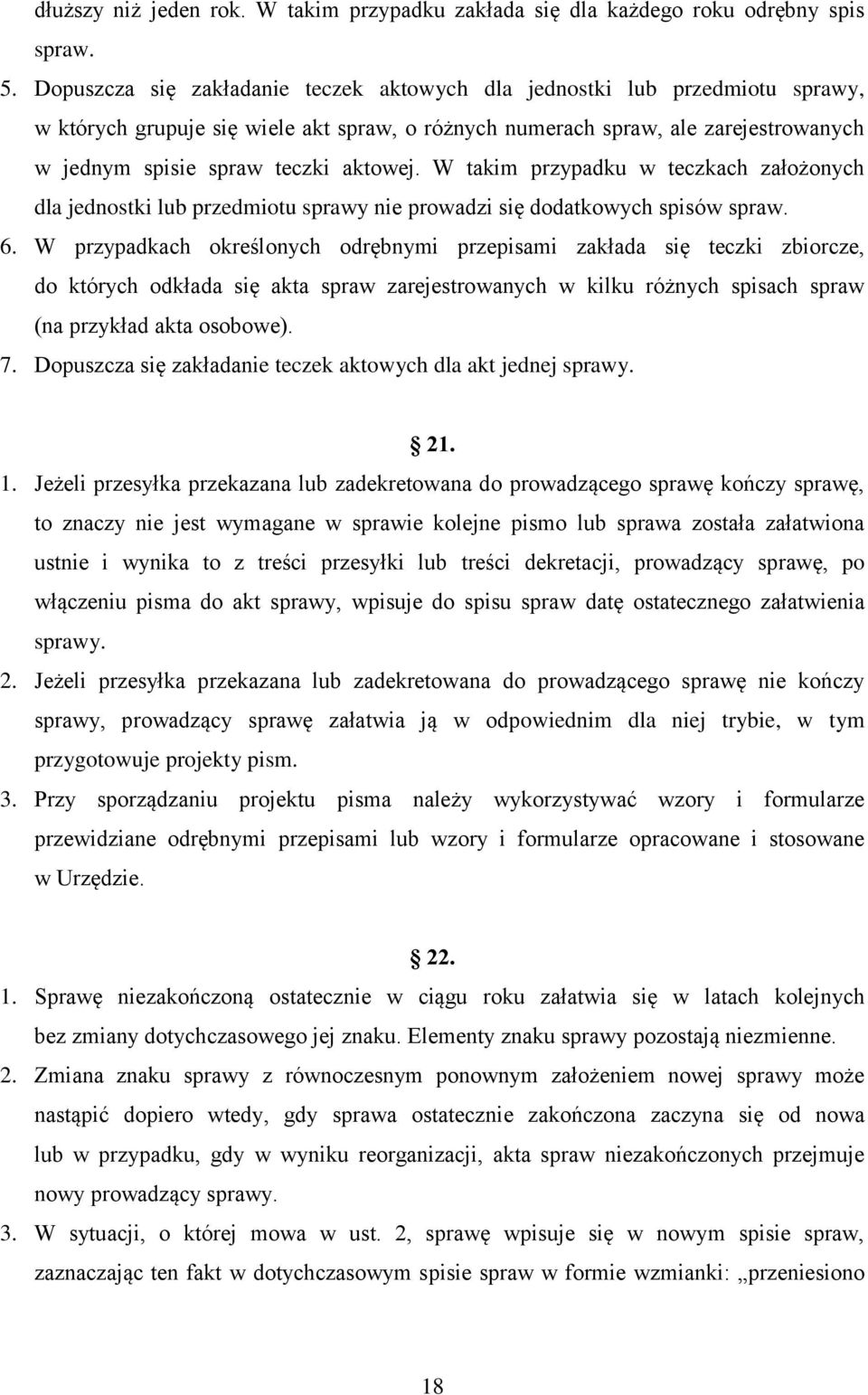 aktowej. W takim przypadku w teczkach założonych dla jednostki lub przedmiotu sprawy nie prowadzi się dodatkowych spisów spraw. 6.