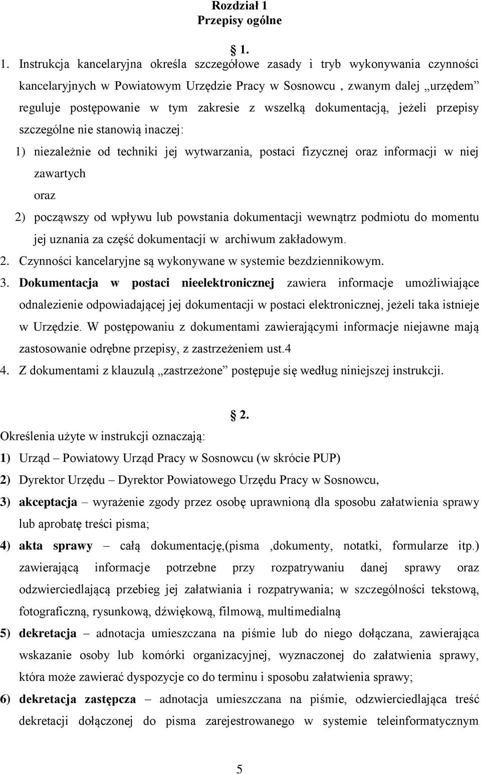 1. Instrukcja kancelaryjna określa szczegółowe zasady i tryb wykonywania czynności kancelaryjnych w Powiatowym Urzędzie Pracy w Sosnowcu, zwanym dalej urzędem reguluje postępowanie w tym zakresie z